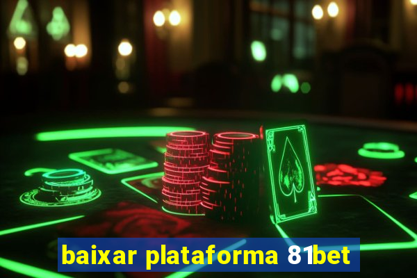 baixar plataforma 81bet